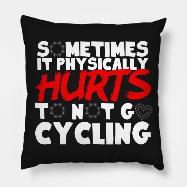 It Physically Hurts To Not Go Cycling Pillow by thingsandthings