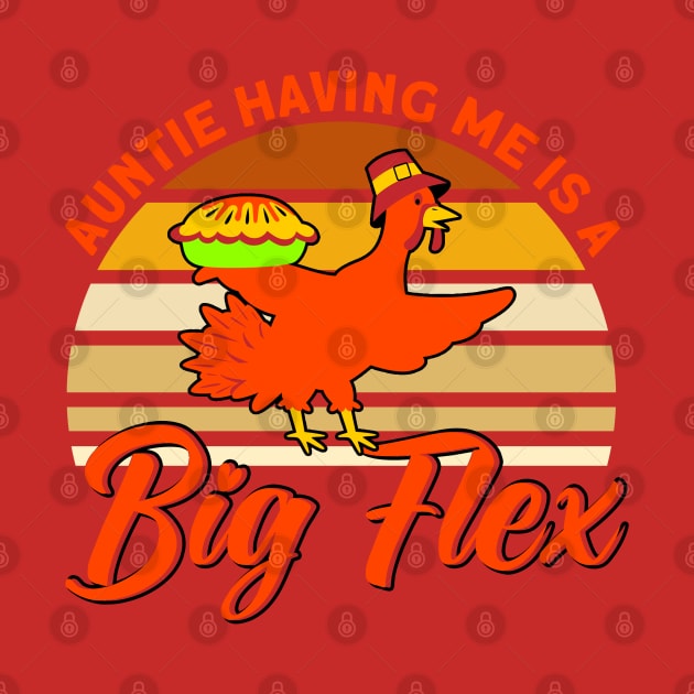 Auntie Having Me Is A Big Flex Thanksgiving Aunt by Toeffishirts