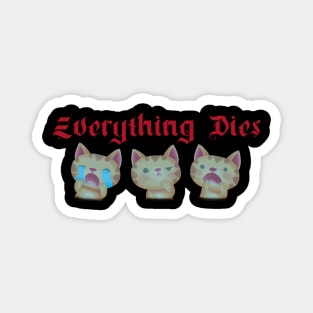 Everything Dies / Cute Nihilism Design Magnet