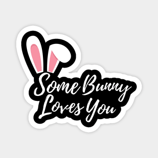 Some Bunny Loves You. Perfect Easter Basket Stuffer or Mothers Day Gift. Cute Bunny Rabbit Pun Design. Magnet