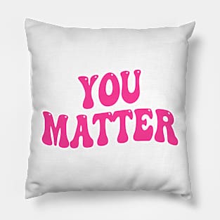 You Matter Pillow