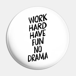 Work Hard Have Fun No Drama Pin