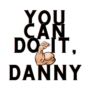 You can do it, danny T-Shirt