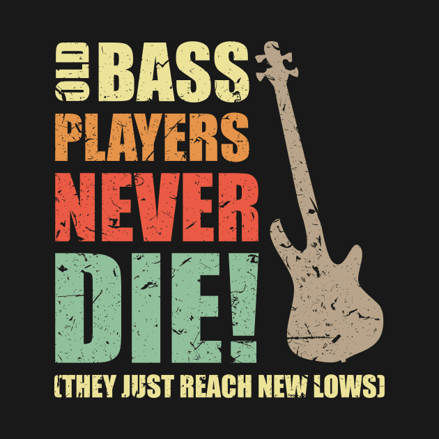 OLD BASS PLAYERS NEVER DIE! THEY JUST REACH NEW LOWS bassist gift by star trek fanart and more