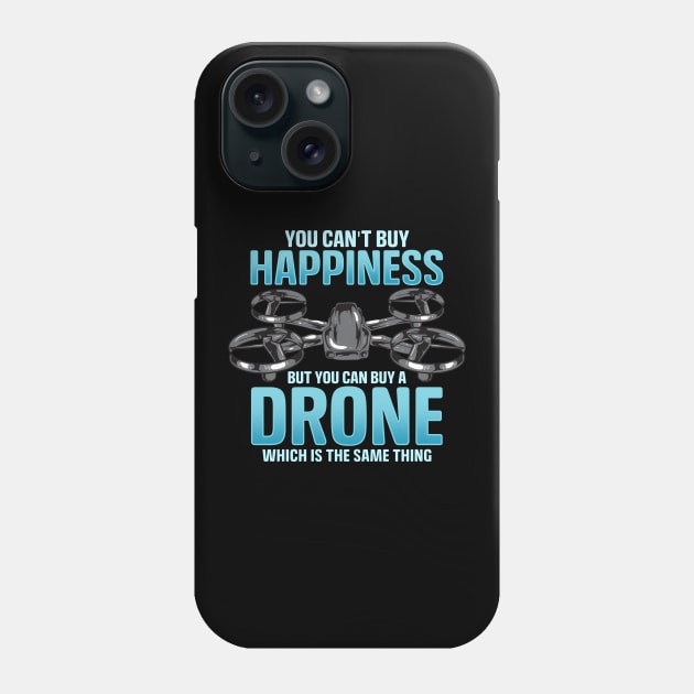 You Can't Buy Happiness But You Can Buy A Drone Phone Case by theperfectpresents