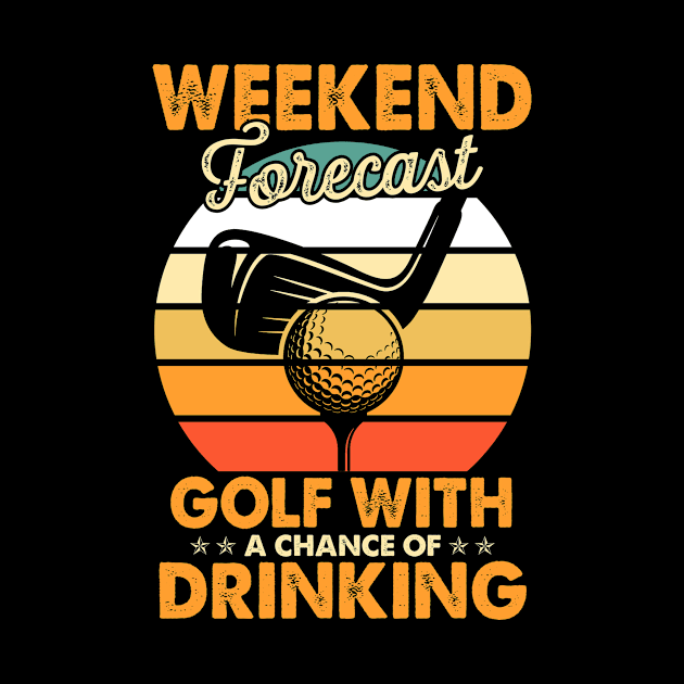 Weekend Forecast Golf With Drinking Chance Golf Lover Player by paynegabriel