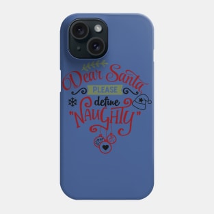 Dear Santa please define Naughty Phone Case