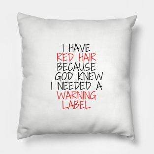 i have red hair because god knew i needed a warning label Pillow