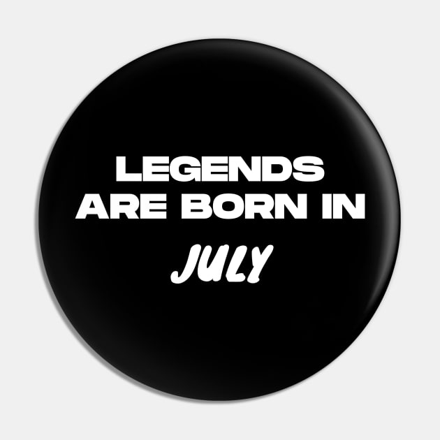 Legends are born in July Pin by Slick T's