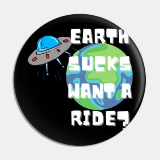 EARTH SUCKS WANT A RIDE? Pin