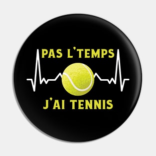 Pas L'Temps J'ai Tennis Pin