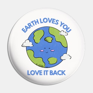 Earth Loves You, Love It Back Pin