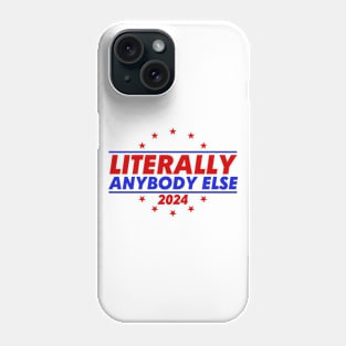 Literally Anybody Else 2024 Phone Case