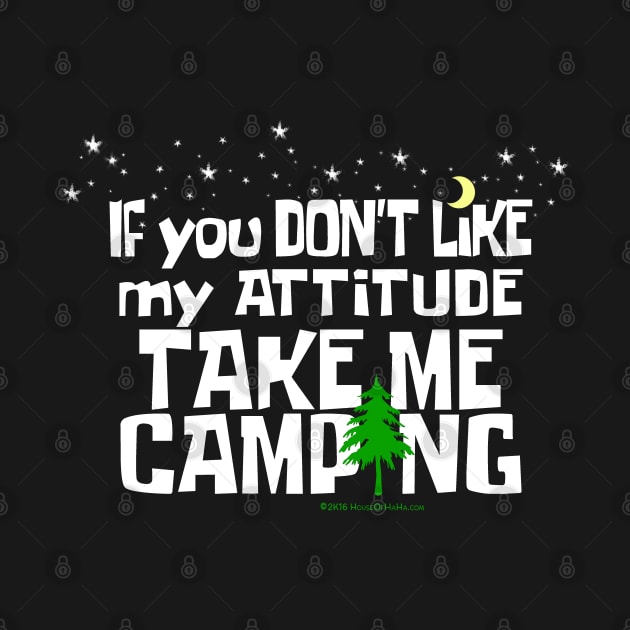 If You Don't Like My ATTITUDE Take Me CAMPING by House_Of_HaHa