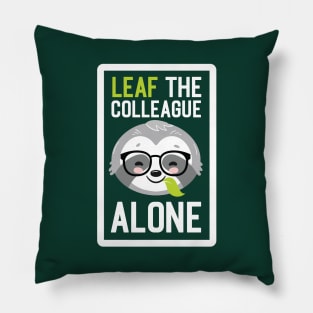 Funny Colleague Pun - Leaf me Alone - Gifts for Colleagues Pillow