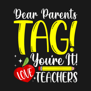 Dear Parents Tag You'Re It Love Teachers Last Day Of School T-Shirt