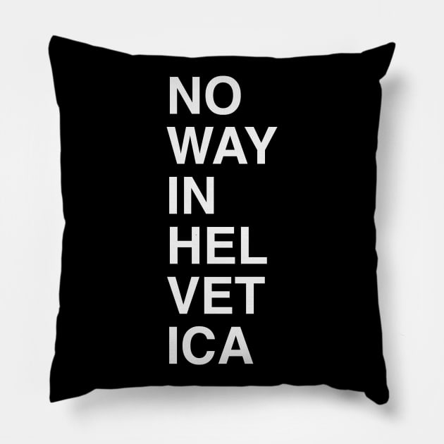 No Way in Helvetica Pillow by calebfaires