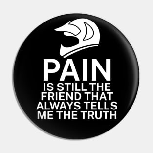 Pain is still the friend that always tells me the truth Pin