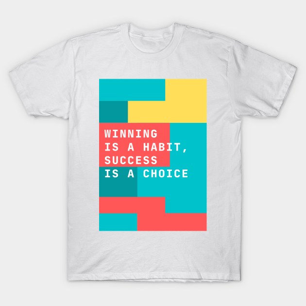 Winning is a Habit, Success is a Choice - Success Is Choice - T-Shirt