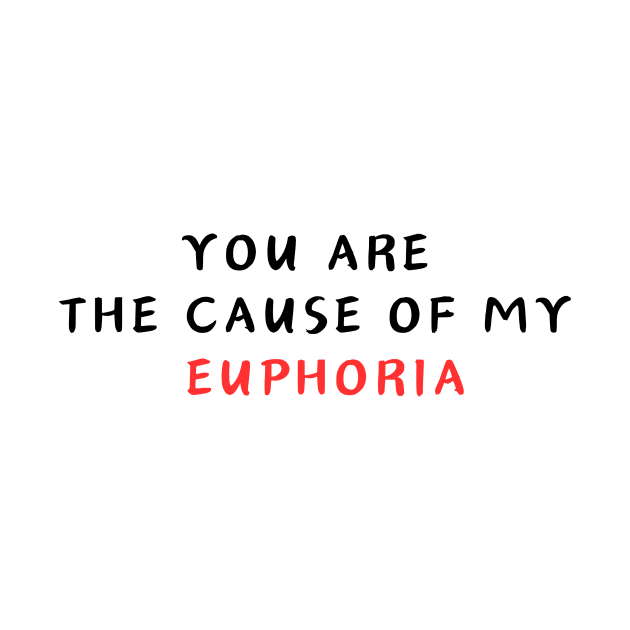 YOU ARE  THE CAUSE OF MY  EUPHORIA by Corazzon