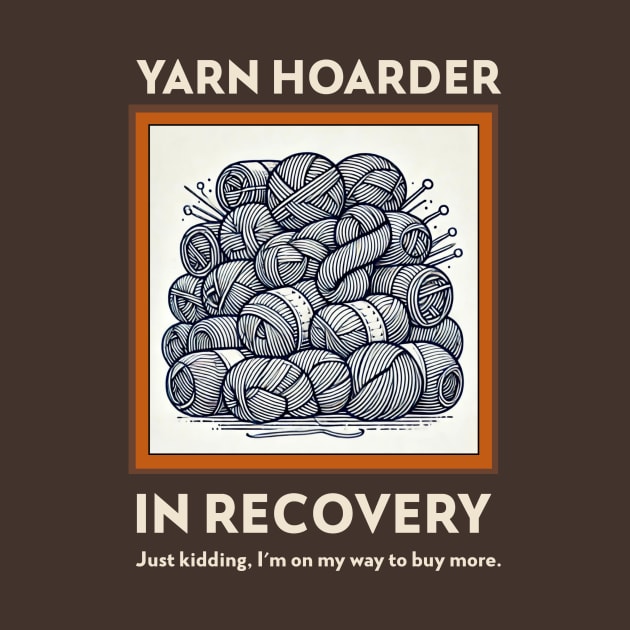 Yarn Hoarder In Recovery B by GK Creations