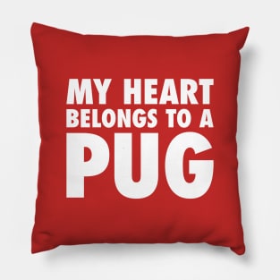 My Heart Belongs To A Pug Pillow