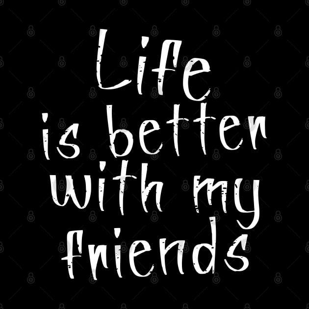 Life is Better with my Friends by JoeStylistics