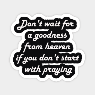 Don't wait for a goodness Magnet