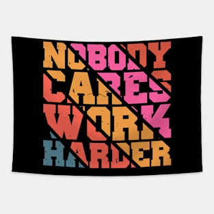 Nobody Cares Work Harder Motivational Quotes Tapestry