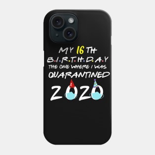 my 16th birthday the one where i was quarantined-2020 birthday gift Phone Case