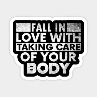 Fall In Love With Taking Care Of Your Body. Magnet