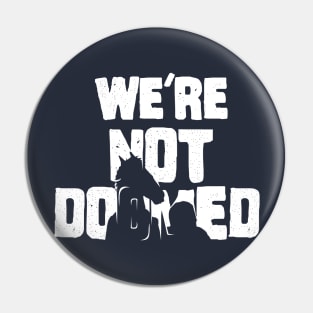 We're Not Doomed Pin