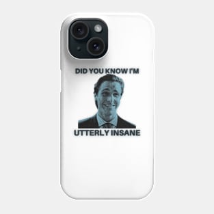 Did you know I'm utterly insane -American Psycho Phone Case