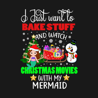 Bake Stuff And Watch Christmas Movies With My Mermaid Gift T-Shirt