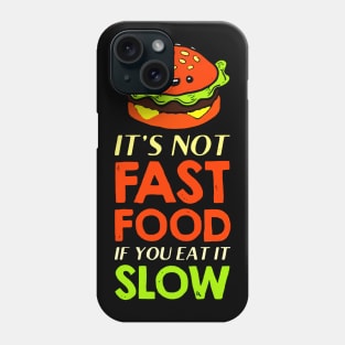 burger it's not fast food if you eat it slow Phone Case