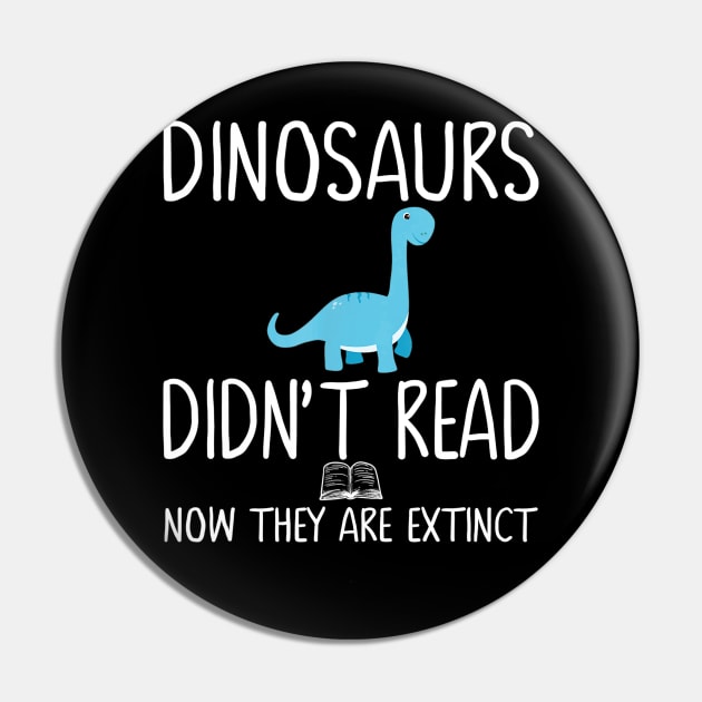 Dinosaurs Didn't Read Now They Are Extinct-Teacher Gift Pin by Haley Tokey