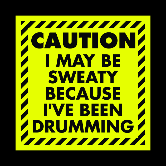 CAUTION: Sweaty Drummer by drummingco