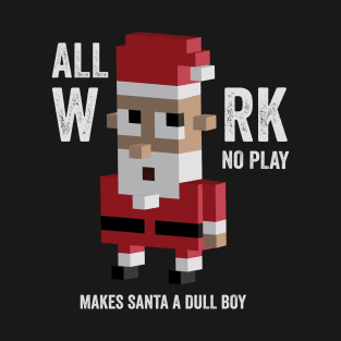 All work no play makes santa dull shirt, Christmas tshirts T-Shirt