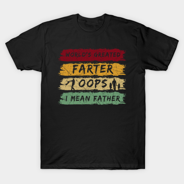 Discover Fathers Day Gift World's Greatest Farter Oops I Mean Father - Worlds Greatest Farter - T-Shirt