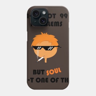 I've got 99 problems but soul isn't one of them Phone Case