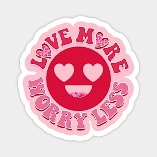 Love more - Worry less. Magnet