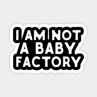 I Am Not A Baby Factory Magnet