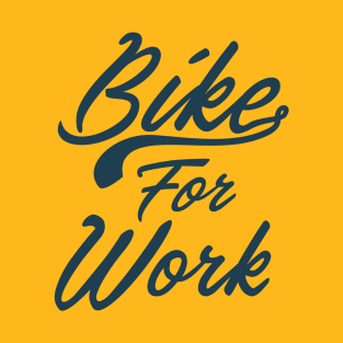 Bike For Work T-Shirt