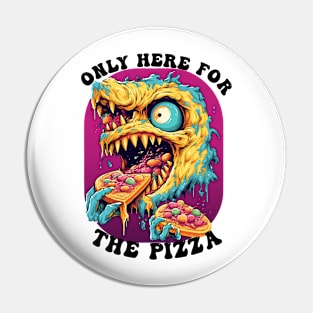 Only Here For The Pizza Monster Pin