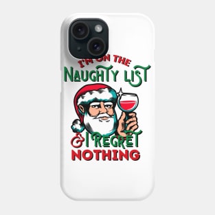 I'm On The Naughty List And I Regret Nothing Phone Case