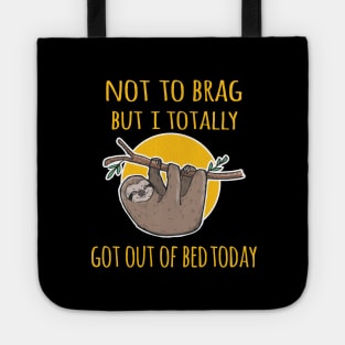 Not To Brag But I Got Out Of Bed Today Sloth Tote