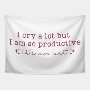 I cry a lot, but I am so productive Shirt | It's an art | Mental Health Tapestry