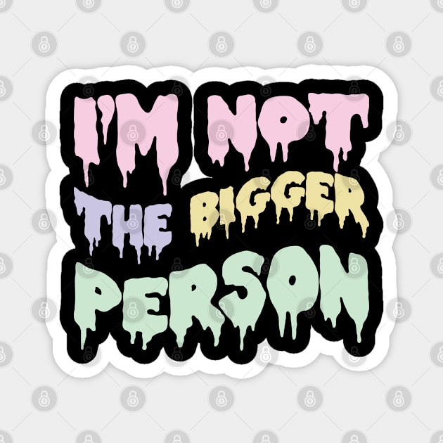 I'm not the bigger person Magnet by SweetLog