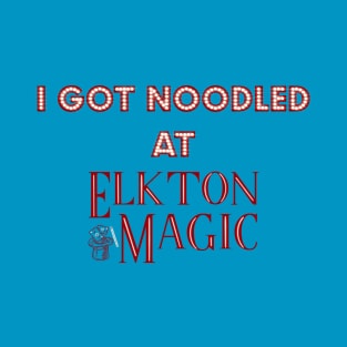 I Got Noodled at Elkton Magic T-Shirt