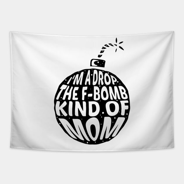 I'm a drop the F-Bomb Kinda Mom Tapestry by A Comic Wizard